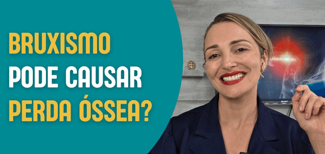 Bruxismo pode causar perda óssea. Liberte-se - Roberta Bossolani